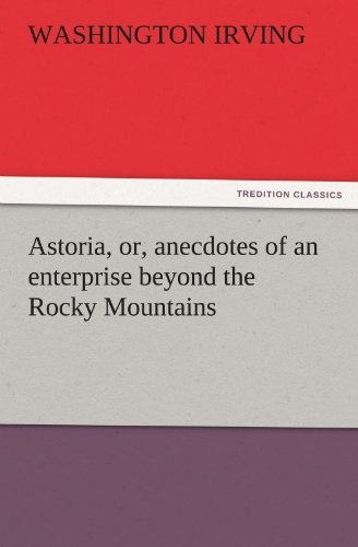 Cover for Washington Irving · Astoria, Or, Anecdotes of an Enterprise Beyond the Rocky Mountains (Tredition Classics) (Paperback Bog) (2011)