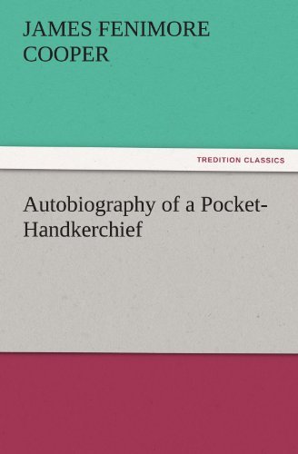 Autobiography of a Pocket-handkerchief (Tredition Classics) - James Fenimore Cooper - Boeken - tredition - 9783842442436 - 3 november 2011