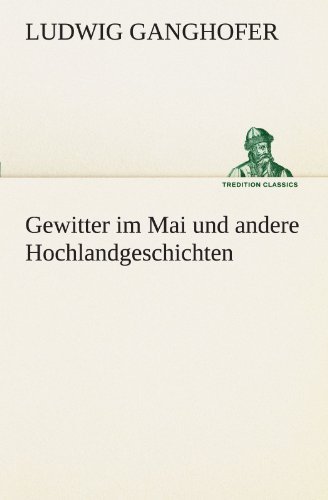 Cover for Ludwig Ganghofer · Gewitter Im Mai Und Andere Hochlandgeschichten (Tredition Classics) (German Edition) (Paperback Bog) [German edition] (2012)