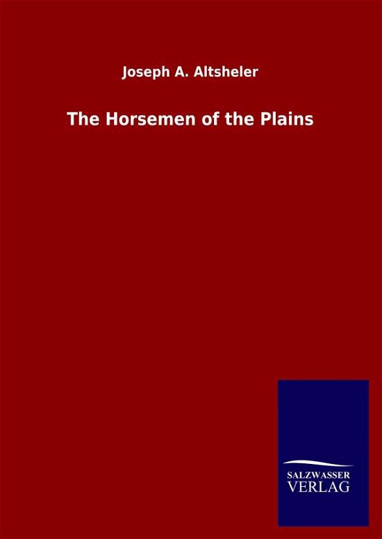 Cover for Joseph a Altsheler · The Horsemen of the Plains (Innbunden bok) (2020)