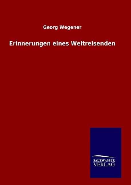 Cover for Wegener · Erinnerungen eines Weltreisende (Bog) (2016)