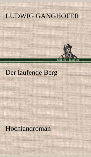 Der Laufende Berg - Ludwig Ganghofer - Książki - TREDITION CLASSICS - 9783847249436 - 11 maja 2012