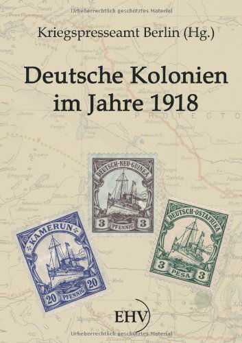 Deutsche Kolonien Im Jahre 1918 - Kriegspresseamt Berlin - Books - CT Salzwasser Verlag GmbH & Company KG - 9783867416436 - March 8, 2011