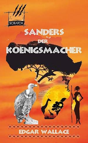 Sanders der Königsmacher - Edgar Wallace - Bøger - SCRATCH Verlag - 9783940928436 - 1. september 2023