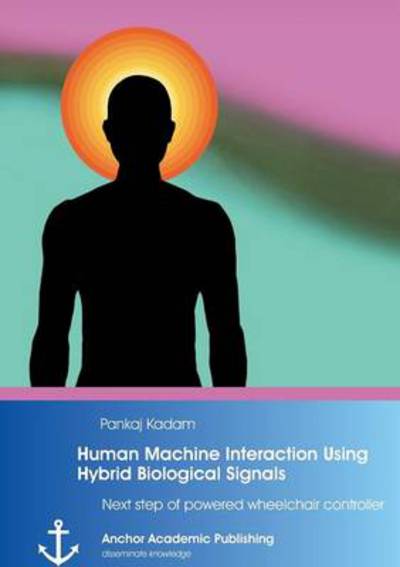 Cover for Pankaj Kadam · Human Machine Interaction Using Hybrid Biological Signals: Next Step of Powered Wheelchair Controller (Paperback Book) (2014)