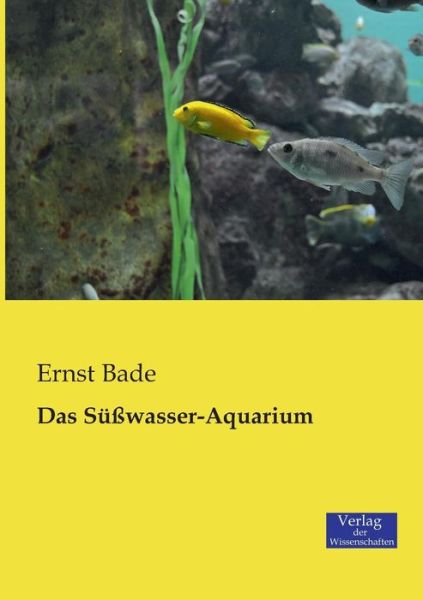 Cover for Ernst Bade · Das Susswasser-Aquarium (Paperback Book) [German edition] (2019)