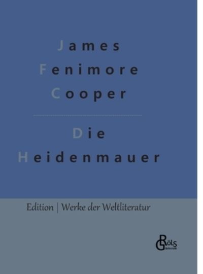 Die Heidenmauer - James Fenimore Cooper - Livros - Grols Verlag - 9783966375436 - 4 de fevereiro de 2022