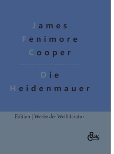 Cover for James Fenimore Cooper · Die Heidenmauer (Gebundenes Buch) (2022)