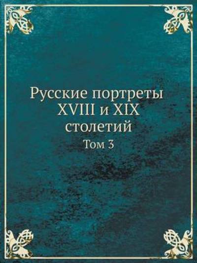 Russkie Portrety Xviii I Xix Stoletij Tom 3 - Kollektiv Avtorov - Books - Book on Demand Ltd. - 9785517890436 - June 24, 2019