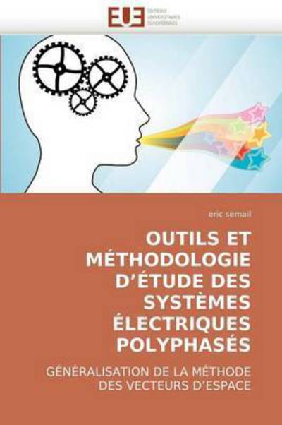 Cover for Eric Semail · Outils et Méthodologie D'étude Des Systèmes Électriques Polyphasés: Généralisation De La Méthode Des Vecteurs D'espace (Paperback Book) [French edition] (2018)