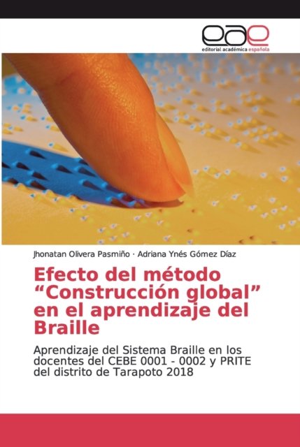 Cover for Jhonatan Olivera Pasmiño · Efecto del metodo Construccion global en el aprendizaje del Braille (Paperback Book) (2019)