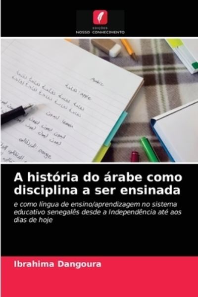 Cover for Ibrahima Dangoura · A historia do arabe como disciplina a ser ensinada (Paperback Book) (2021)