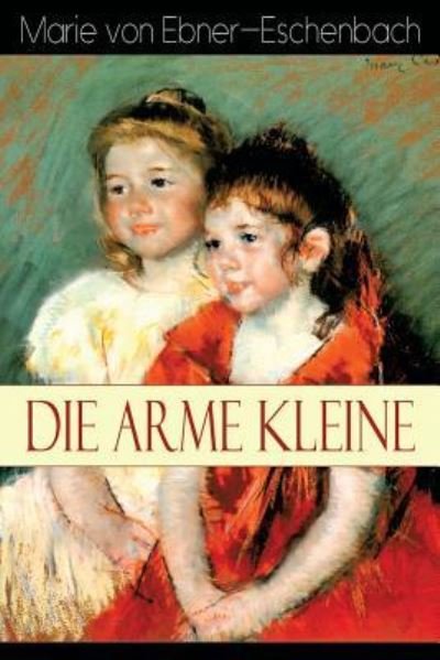 Cover for Marie von Ebner-Eschenbach · Die arme Kleine (Paperback Bog) (2018)