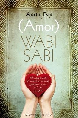 Amor Wabi Sabi (Coleccion Nueva Conciencia) (Spanish Edition) - Arielle Ford - Kirjat - Obelisco - 9788415968436 - maanantai 30. kesäkuuta 2014