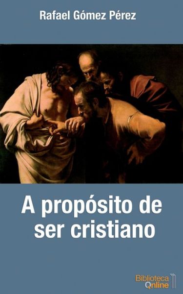 Cover for Rafael Gomez Perez · A proposito de ser cristiano (Paperback Book) (2020)