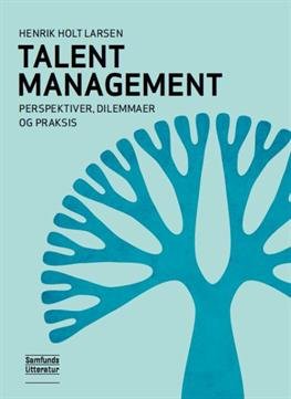 Cover for Henrik Holt Larsen · Talent Management - perspektiver, dilemmaer og praksis (Sewn Spine Book) [1. Painos] (2012)