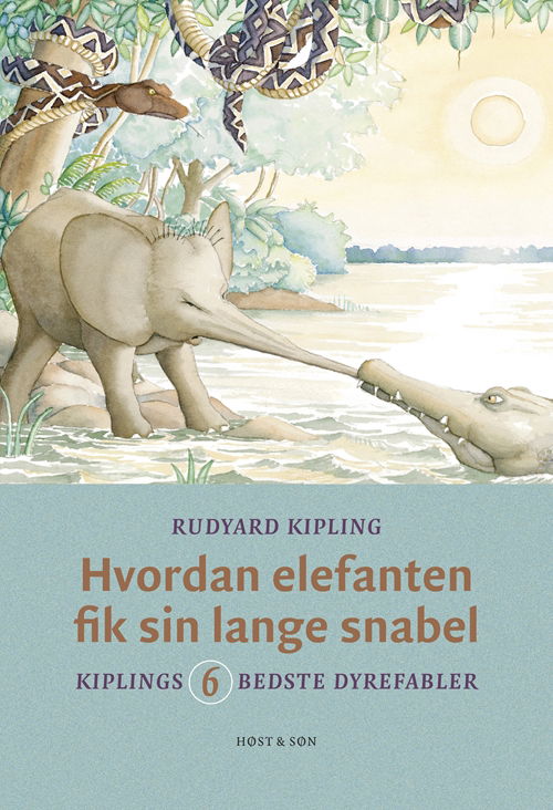 Hvordan elefanten fik sin lange snabel - Rudyard Kipling - Bøger - Høst og Søn - 9788763825436 - 30. september 2012