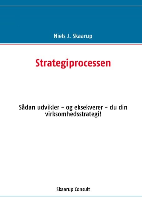 Strategiprocessen - Niels J. Skaarup; Niels J. Skaarup - Boeken - Books on Demand - 9788771141436 - 3 januari 2011