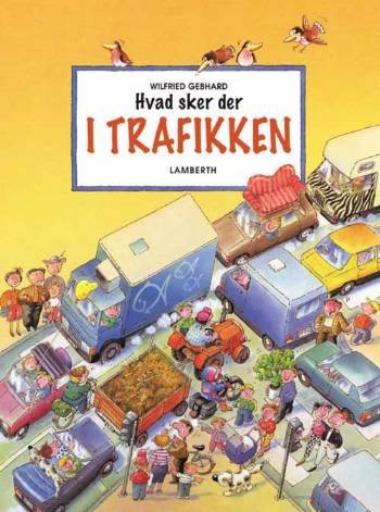 Cover for Wilfried Gebhard · Hvad sker der i trafikken (Gebundesens Buch) [1. Ausgabe] (2007)