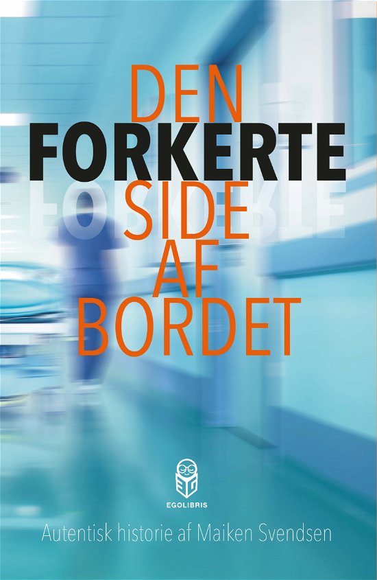 Den forkerte side af bordet - Maiken Svendsen - Kirjat - Forlaget EgoLibris - 9788793091436 - tiistai 2. kesäkuuta 2015