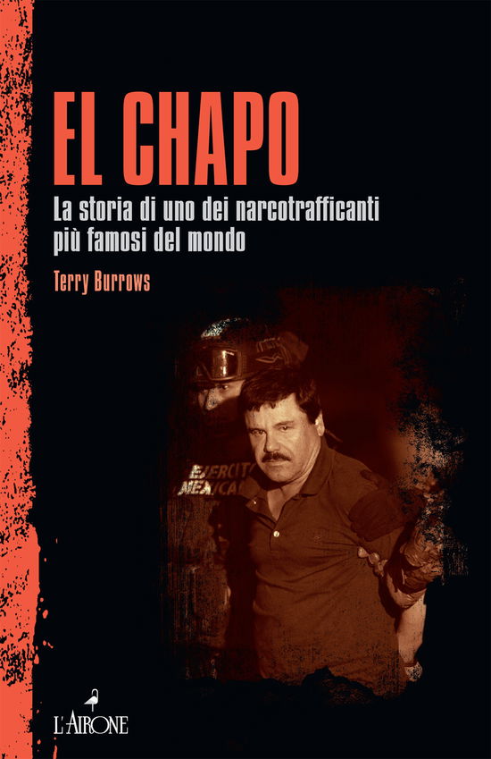 El Chapo. La Storia Di Uno Dei Narcotrafficanti Piu Famosi Del Mondo - Terry Burrows - Boeken -  - 9788864425436 - 