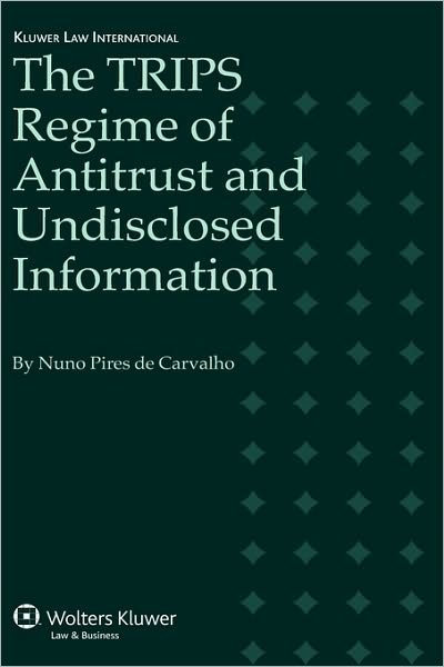 Cover for Nuno Pires de Carvalho · The TRIPS Regime of Antitrust and Undisclosed Information (Inbunden Bok) (2007)