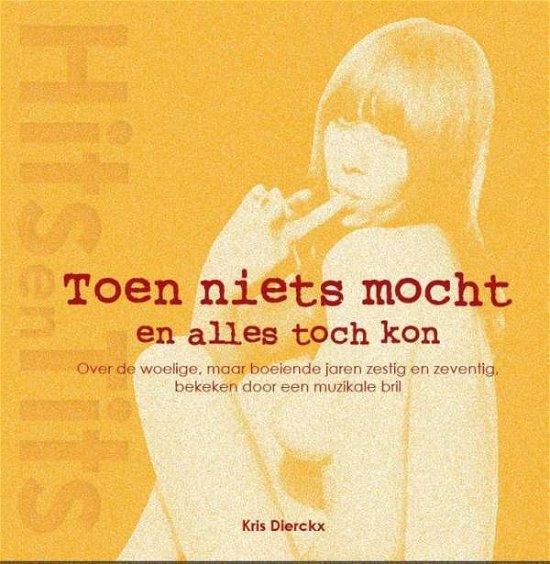 Cover for Book · Hits en Tits - Toen Niets Mocht en Alles Toch Kon - 192 Pg Full Color (Bog) (2015)