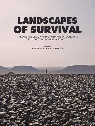 Cover for Landscapes of Survival: The Archaeology and Epigraphy of Jordan’s North-Eastern Desert and Beyond (Hardcover Book) (2020)