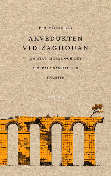 Cover for Per Molander · Akvedukten vid Zaghouan : Om stat, moral och det liberala samhällets framti (Buch) (2018)