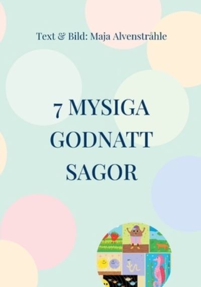 Cover for Maja Alvenstråhle · 7 Mysiga Godnatt Sagor (Paperback Book) (2021)