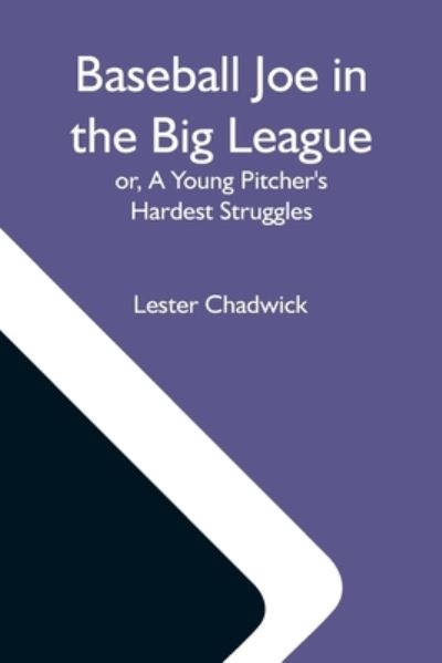 Cover for Lester Chadwick · Baseball Joe In The Big League; Or, A Young Pitcher'S Hardest Struggles (Paperback Book) (2021)