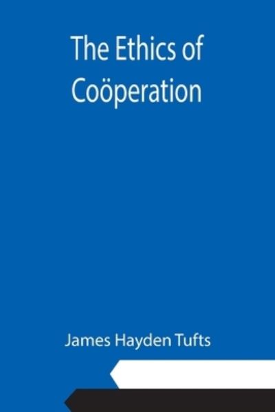 Cover for James Hayden Tufts · The Ethics of Cooeperation (Paperback Book) (2021)