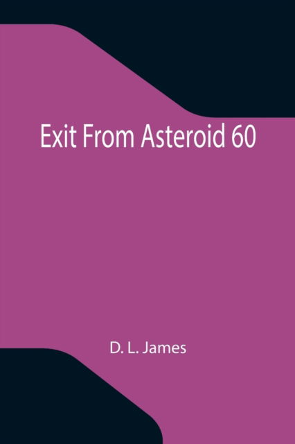 Cover for D L James · Exit From Asteroid 60 (Paperback Book) (2021)