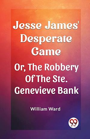 Cover for William Ward · Jesse James' Desperate GameOr, The Robbery Of The Ste. Genevieve Bank (Edition2023) (Paperback Book) (2024)