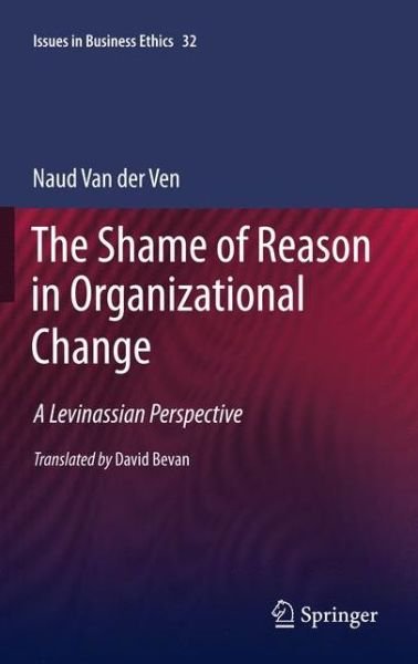 Cover for Naud Van Der Ven · The Shame of Reason in Organizational Change: A Levinassian Perspective - Issues in Business Ethics (Taschenbuch) [2011 edition] (2013)