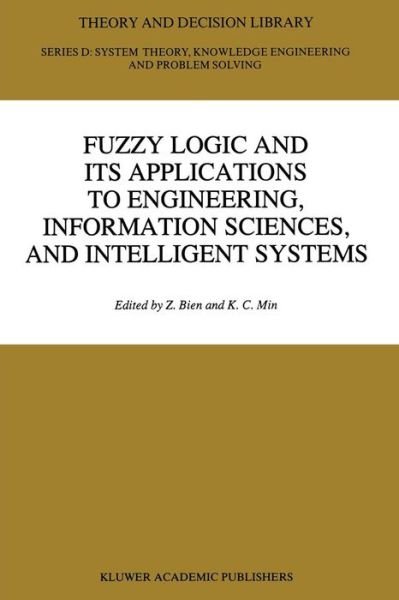 Zeungnam Bien · Fuzzy Logic and its Applications to Engineering, Information Sciences, and Intelligent Systems - Theory and Decision Library D: (Taschenbuch) [Softcover reprint of the original 1st ed. 1995 edition] (2011)