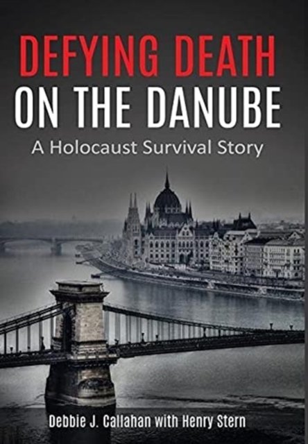 Cover for Debbie J. Callahan · Defying Death on the Danube: A Holocaust Survival Story - Holocaust Survivor True Stories WWII (Hardcover Book) (2021)