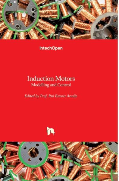 Cover for Rui Esteves Araujo · Induction Motors: Modelling and Control (Hardcover Book) (2012)