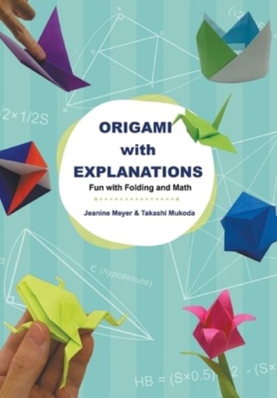 Cover for Meyer, Jeanine (Suny Purchase, Usa) · Origami With Explanations: Fun With Folding And Math (Paperback Book) (2020)