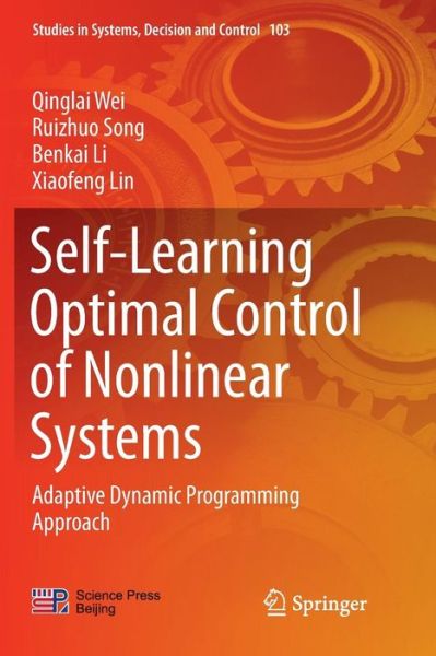Self-Learning Optimal Control of Nonlinear Systems: Adaptive Dynamic Programming Approach - Studies in Systems, Decision and Control - Qinglai Wei - Bøker - Springer Verlag, Singapore - 9789811350436 - 12. januar 2019