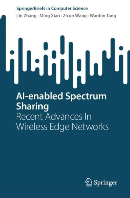 Cover for Lin Zhang · AI-enabled Spectrum Sharing: Recent Advances In Wireless Edge Networks - SpringerBriefs in Computer Science (Paperback Book) [2024 edition] (2024)