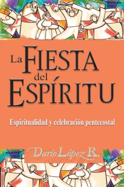 Cover for Darío López · La Fiesta del Espiritu: Espiritualidad y celebracion pentecostal (Paperback Book) (2020)
