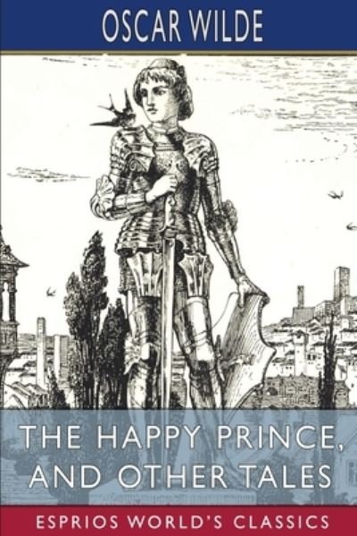 The Happy Prince, and Other Tales (Esprios Classics) - Oscar Wilde - Livres - Blurb - 9798210353436 - 6 mai 2024
