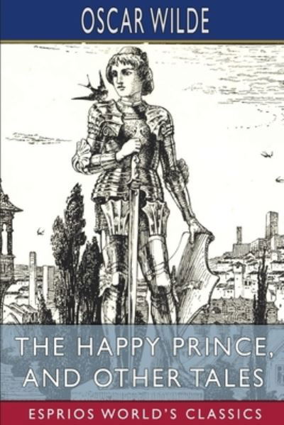 The Happy Prince, and Other Tales (Esprios Classics) - Oscar Wilde - Bøger - Blurb - 9798210353436 - 20. marts 2024