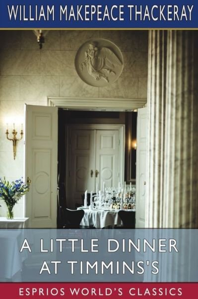 William Makepeace Thackeray · A Little Dinner at Timmins's (Esprios Classics) (Taschenbuch) (2024)