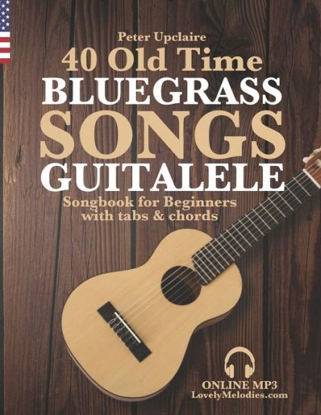 Cover for Peter Upclaire · 40 Old Time Bluegrass Songs - Guitalele Songbook for Beginners with Tabs and Chords (Paperback Book) (2022)