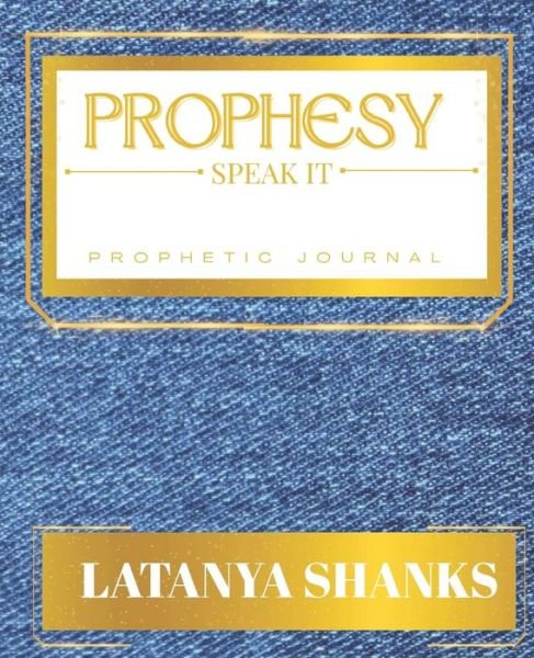 Cover for Latanya Shanks · Prophesy: Speak It: Prophetic Journal (D) (Paperback Book) (2022)