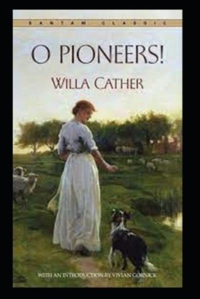 O Pioneers! illustrated edition - Willa Cather - Books - Independently Published - 9798462855436 - August 23, 2021