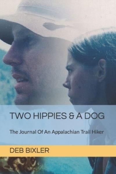 Cover for Deb Bixler · Two Hippies &amp; A Dog: The Journal Of An Appalachian Trail Hiker (Taschenbuch) (2021)