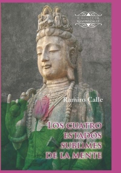 Cover for Ramiro Calle · Los cuatro estados sublimes de la mente: (Amor, compasion, alegria y ecuanimidad) (Paperback Bog) (2021)